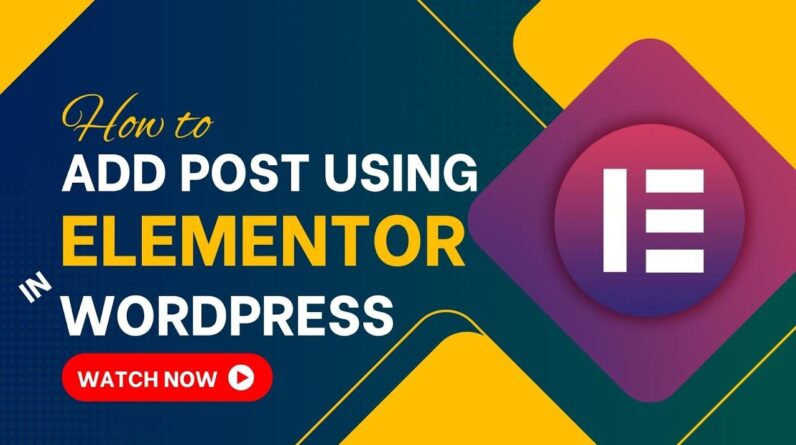 How To Add Post Using Elementor In WordPress